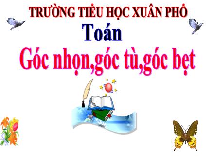 Bài giảng Toán 4 - Góc nhọn, góc tù, góc bẹt - Trường Tiểu học Xuân Phổ