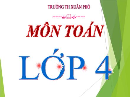 Bài giảng Toán 4 - Nhân với số có một chữ số - Trường Tiểu học Xuân Phổ