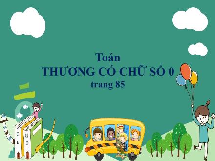 Bài giảng Toán 4 - Thương có chữ số 0 (Trang 85)