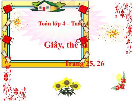 Bài giảng Toán 4 - Tuần 4 - Bài: Giây, thế kỉ