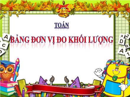 Bài giảng Toán 5 - Bảng đơn vị đo khối lượng