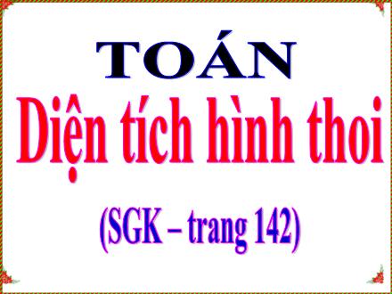 Bài giảng Toán 5 - Diện tích hình thoi (Trang 142)