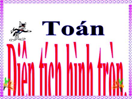 Bài giảng Toán 5 - Diện tích hình tròn