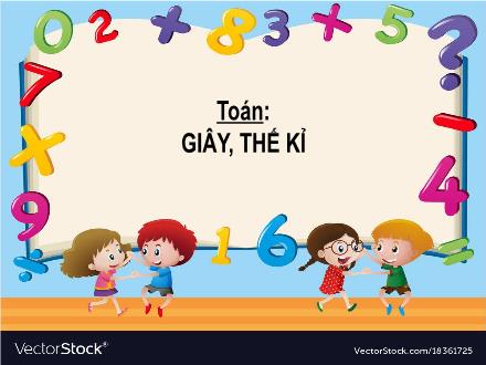 Bài giảng Toán 5 - Giây, thế kỉ