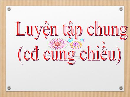 Bài giảng Toán 5 - Luyện tập chung (Trang 145)