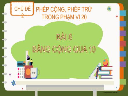 Bài giảng Toán Lớp 2 - Chủ đề 2 - Bài 8: Bảng cộng qua 10
