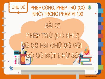 Bài giảng Toán Lớp 2 - Chủ đề 4 - Bài 22: Phép trừ (có nhớ) số có hai chữ số với số có một chữ số
