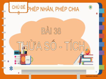 Bài giảng Toán Lớp 2 - Chủ đề 8: Phép nhân, phép chia - Bài 38: Thừa số - Tích