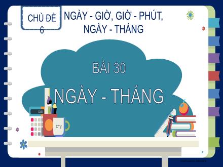 Bài giảng Toán Lớp 2 (Kết nối tri thức) - Chủ đề 6 - Bài 30: Ngày - Tháng