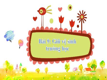 Bài giảng Tự nhiên và Xã hội 2 (Kết nối tri thức) - Bài 9, Tiết 2: Giữ vệ sinh ở trường học