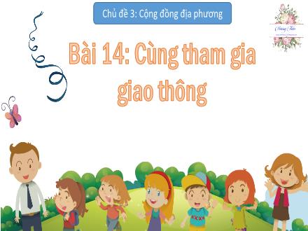 Bài giảng Tự nhiên và Xã hội 2 (Kết nối tri thức) - Chủ đề 3 - Bài 14: Cùng tham gia giao thông (Tiết 2)